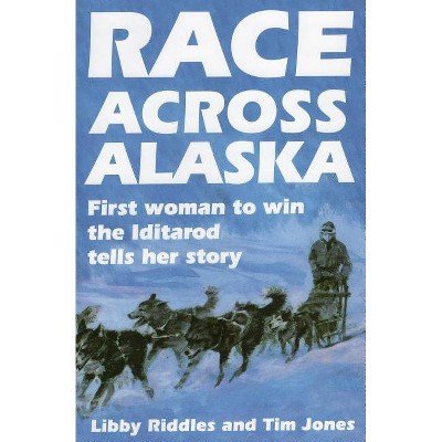  Race Across Alaska - by  Libby Riddles & Tim Jones (Paperback) 