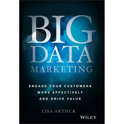 Big Data Marketing - by  Lisa Arthur (Hardcover)