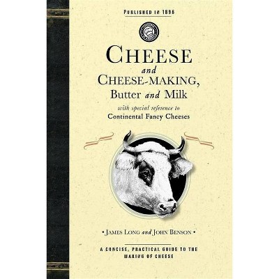 Cheese and Cheese-Making - (Cooking in America) by  James Long & John Benson (Paperback)