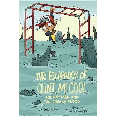 Sol-Ray Man and the Freaky Flood #2 - (Escapades of Clint McCool) by  Jane Kelley (Paperback)