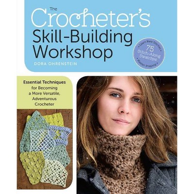 The Crocheter's Skill-Building Workshop - by  Dora Ohrenstein (Paperback)