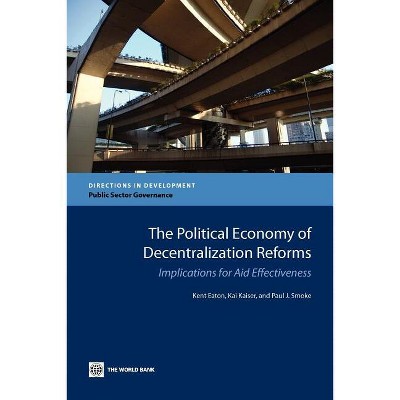The Political Economy of Decentralization Reforms - (Directions in Development - Public Sector Governance) (Paperback)