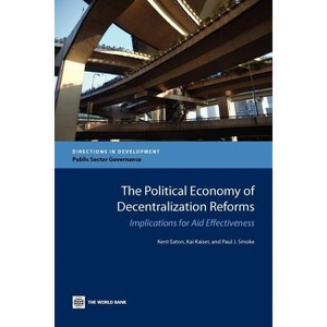 The Political Economy of Decentralization Reforms - (Directions in Development - Public Sector Governance) (Paperback) - 1 of 1