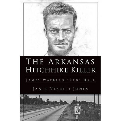 The Arkansas Hitchhike Killer - (True Crime) by  Janie Nesbitt Jones (Paperback)