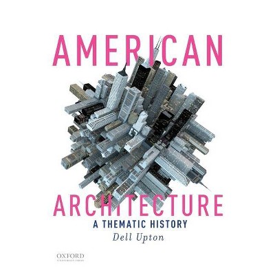 American Architecture - by  Dell Upton (Paperback)