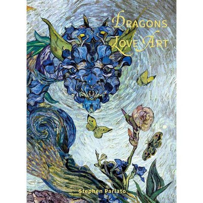 Dragons Love Art - by  Stephen Parlato (Hardcover)