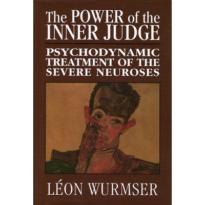 The Power of the Inner Judge - by  Léon Wurmser (Hardcover)