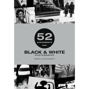 52 Assignments: Black & White Photography - by  Brian Lloyd-Duckett (Hardcover) - 1 of 1