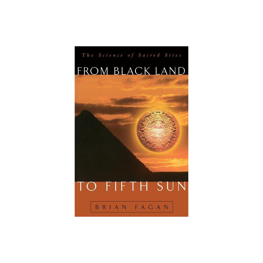 From Black Land to Fifth Sun - (Helix Books) by Brian Fagan (Paperback)