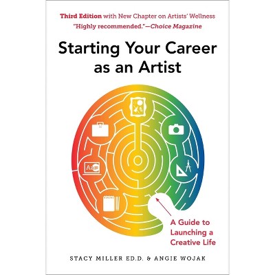 Starting Your Career as an Artist - 3rd Edition by  Angie Wojak & Stacy Miller (Paperback)