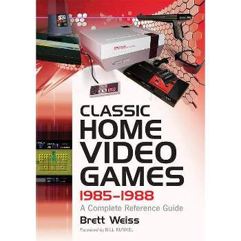 Classic Home Video Games, 1985-1988 - by  Brett Weiss (Paperback)