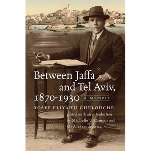 Between Jaffa and Tel Aviv, 1870-1930 - (Tauber Institute Series for the Study of European Jewry) by  Yosef Eliyahu Chelouche (Paperback) - 1 of 1