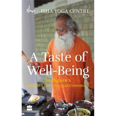 A Taste of Well-Being: Sadhguru's Insights for Your Gastronomics - by  Isha Foundation (Paperback)