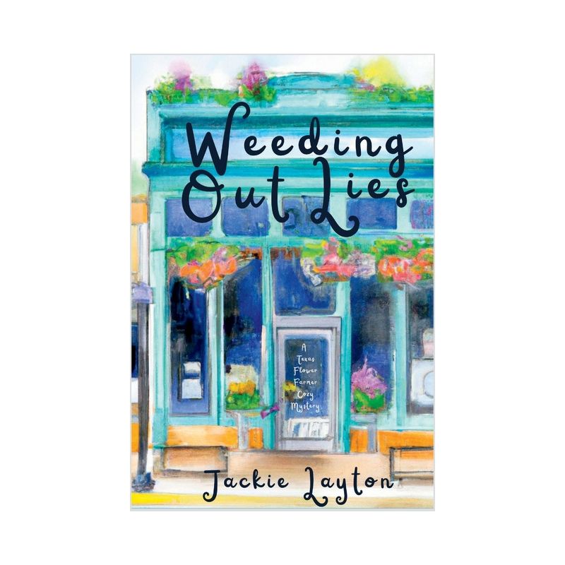 Weeding Out Lies - (A Texas Flower Farmer Cozy Mystery) by  Jackie Layton (Paperback), 1 of 2
