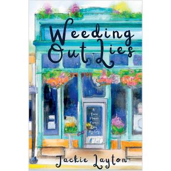 Weeding Out Lies - (A Texas Flower Farmer Cozy Mystery) by  Jackie Layton (Paperback)