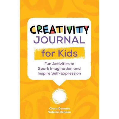 Creativity Journal for Kids - by  Valerie Deneen & Clara Deneen (Paperback)