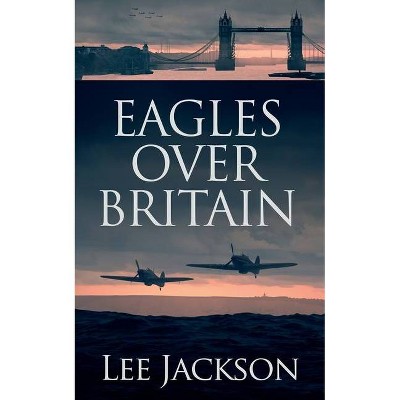 Eagles Over Britain - (The After Dunkirk) by  Lee Jackson (Paperback)