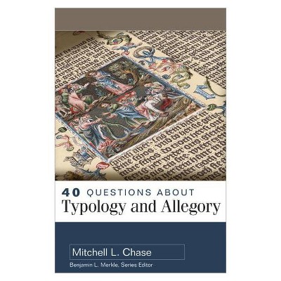 40 Questions about Typology and Allegory - by  Mitchell Chase (Paperback)