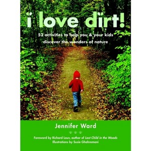 I Love Dirt! - by  Jennifer Ward (Paperback) - 1 of 1