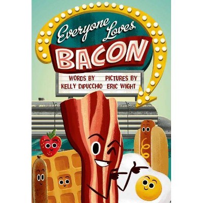 Everyone Loves Bacon - by  Kelly Dipucchio (Hardcover)