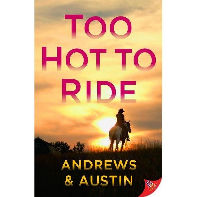 Too Hot to Ride - by  Andrews & Austin Andrews & Austin (Paperback)