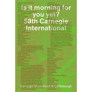 Is It Morning for You Yet? 58th Carnegie International - by  Sohrab Mohebbi & Talia Heiman & Ryan Inouye (Paperback) - 1 of 1