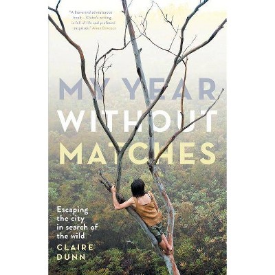 My Year Without Matches - by  Claire Dunn (Paperback)