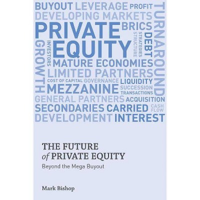 The Future of Private Equity - by  Mark Bishop (Hardcover)