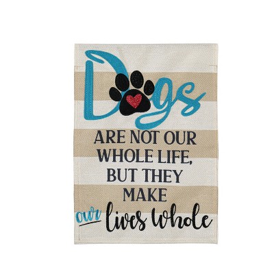 Dogs Make Our Lives Whole Garden Burlap Flag