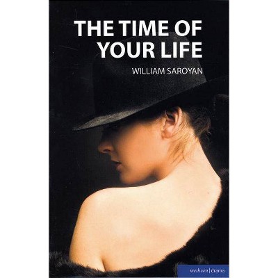 The Time of Your Life - (Modern Plays) by  William Saroyan (Paperback)