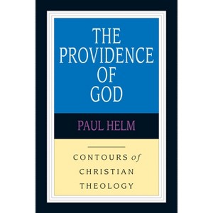 The Providence of God - (Contours of Christian Theology) by  Paul Helm (Paperback) - 1 of 1