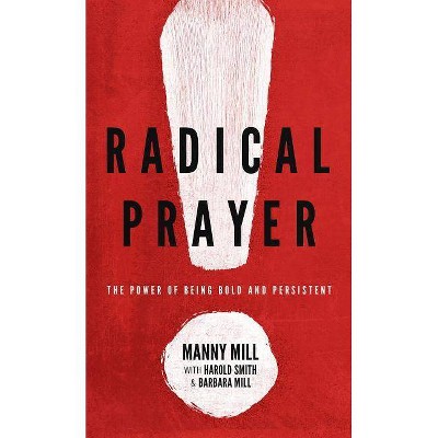 Radical Prayer - by  Manny Mill (Paperback)