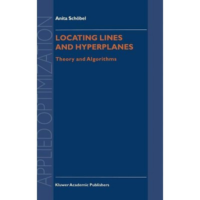Locating Lines and Hyperplanes - (Applied Optimization) by  Anita Schöbel (Hardcover)
