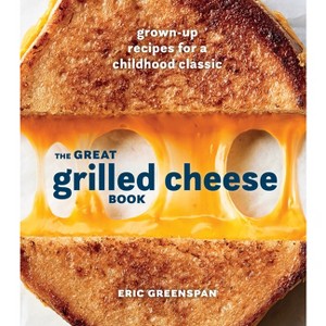 The Great Grilled Cheese Book - by  Eric Greenspan (Hardcover) - 1 of 1