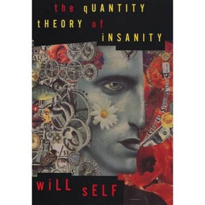 The Quantity Theory of Insanity - by  Will Self (Paperback) - 1 of 1