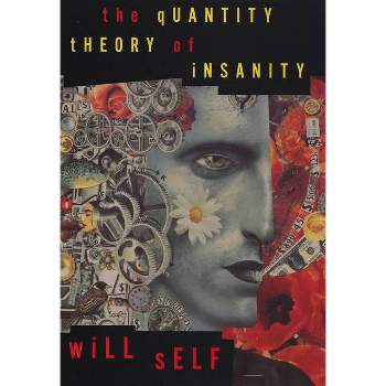 The Quantity Theory of Insanity - by  Will Self (Paperback)