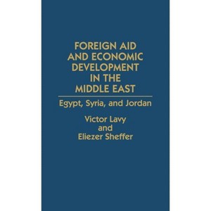 Foreign Aid and Economic Development in the Middle East - by  Victor Lavy & Eliezer Sheffer (Hardcover) - 1 of 1