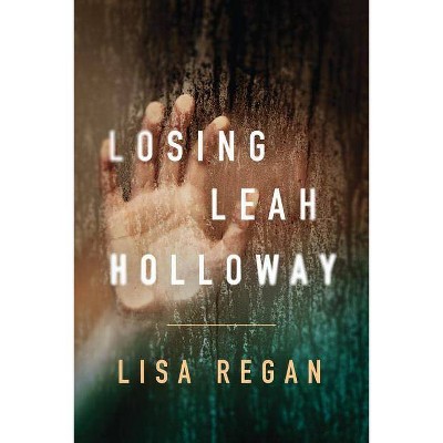 Losing Leah Holloway - (Claire Fletcher and Detective Parks Mystery) by  Lisa Regan (Paperback)