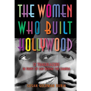 The Women Who Built Hollywood - by  Susan Goldman Rubin (Hardcover) - 1 of 1