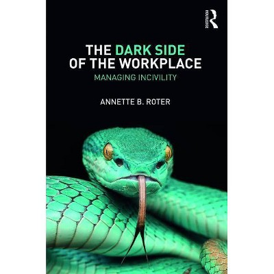 The Dark Side of the Workplace - by  Annette B Roter (Paperback)