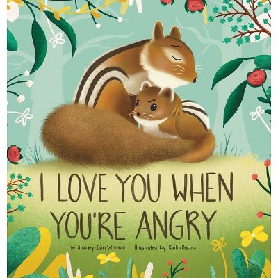 I Love You When You're Angry - by  Erin Winters (Hardcover)