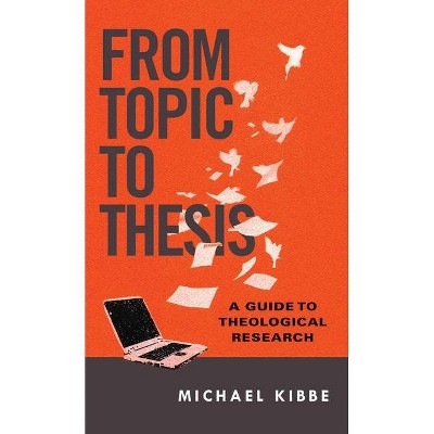 From Topic to Thesis - by  Michael Kibbe (Paperback)