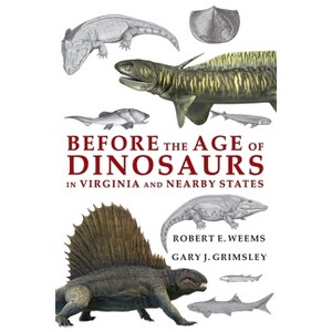 Before the Age of Dinosaurs in Virginia and Nearby States - by  Robert E Weems & Gary J Grimsley (Paperback) - 1 of 1