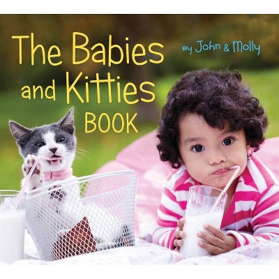 The Babies and Kitties Book - by  John Schindel & Molly Woodward (Board Book)