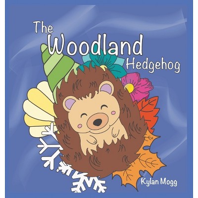 The Woodland Hedgehog - By Kylan Mogg (hardcover) : Target