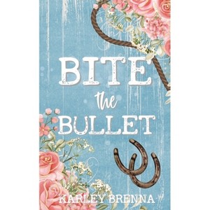 Bite the Bullet - by  Karley Brenna (Paperback) - 1 of 1