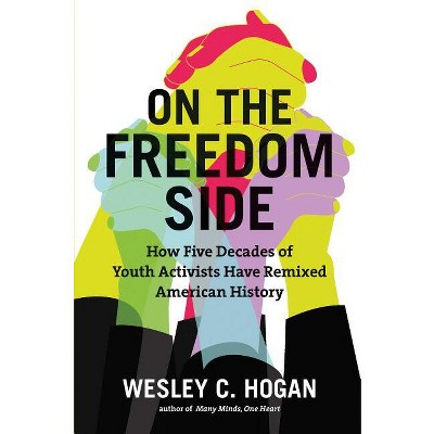 On the Freedom Side - by  Wesley C Hogan (Hardcover)