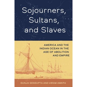 Sojourners, Sultans, and Slaves - by Gunja SenGupta & Awam Amkpa - 1 of 1