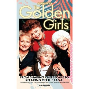 A Tribute to The Golden Girls (hardback) - by  M a Cassata (Hardcover) - 1 of 1