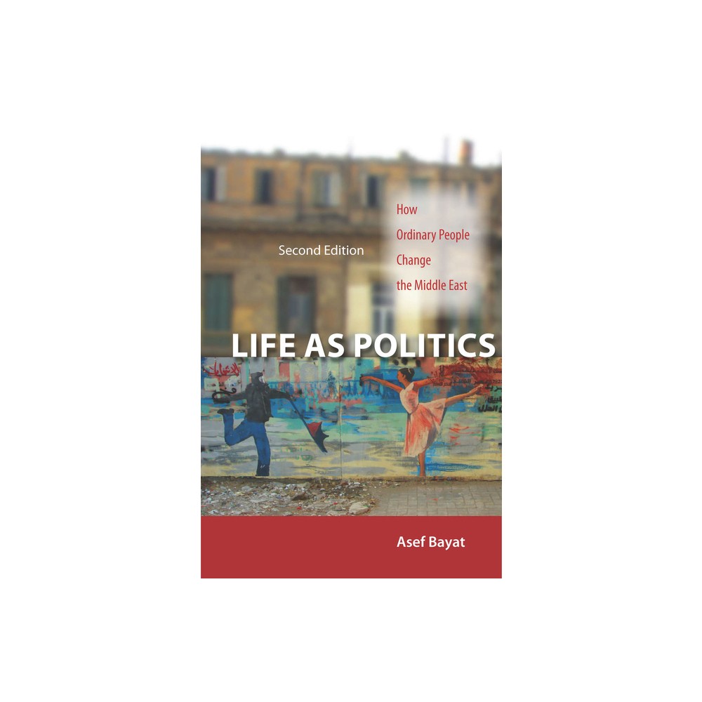 Life as Politics - 2nd Edition by Asef Bayat (Paperback)